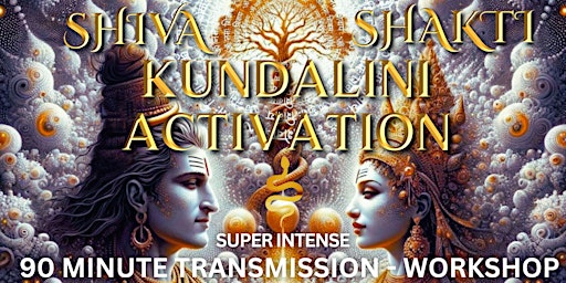 Primaire afbeelding van KUNDALINI ACTIVATION - SHIVA & SHAKTI 90 MINUTE TRANSMISSION - WORKSHOP