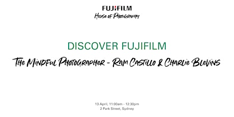 Discover Fujifilm The Mindful Photographer - Ram Castillo & Charlie Blevins