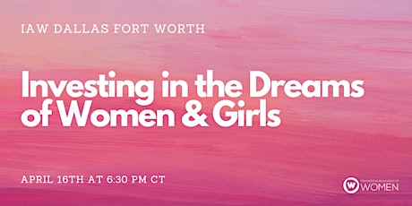 IAW DFW: Investing in the Dreams of Women & Girls