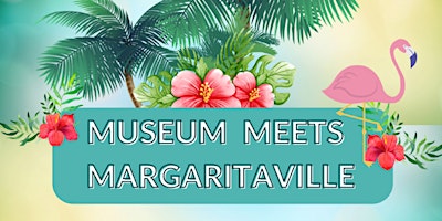 Museum Meets Margaritaville primary image