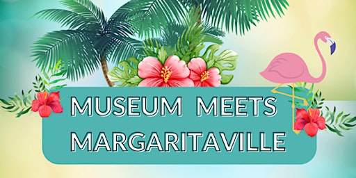 Museum Meets Margaritaville primary image