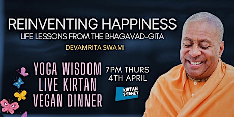 Reinventing Happiness  w/ Devamrita Swami -  Kirtan, Yoga Wisdom & Dinner