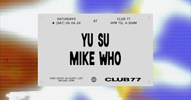 Imagen principal de Club 77 w/ Yu Su & Mike Who