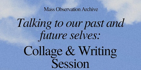 Collage and Creative Writing Session: Talking to our Past and Future Selves