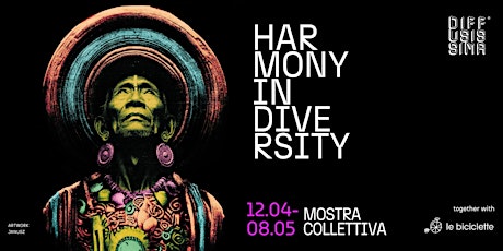 "Harmony in Diversity" Vernissage collettiva @Le Biciclette - DIFFUSISSIMA