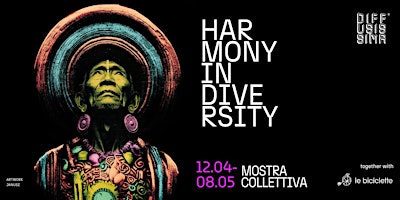 Imagem principal do evento "Harmony in Diversity" Vernissage collettiva @Le Biciclette - DIFFUSISSIMA