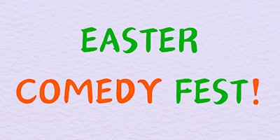 Primaire afbeelding van Easter Comedy Fest!