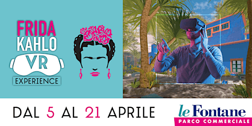 Immagine principale di Frida Kahlo Vr Experience Parco Commerciale Le Fontane 6 aprile 2024 