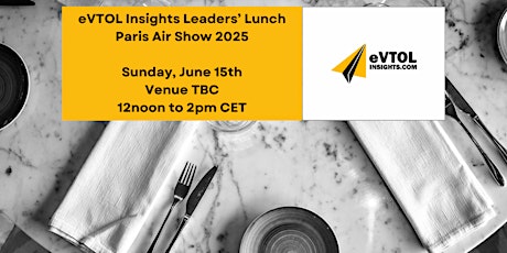 eVTOL Insights' Leaders Lunch - Paris Air Show 2025 primary image