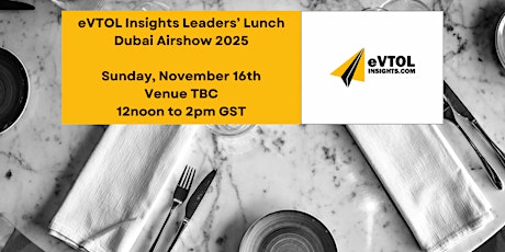 eVTOL Insights' Leaders Lunch - Dubai Airshow 2025 primary image