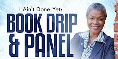 Primaire afbeelding van I Aint Done Yet Book Drip & Panel Discussion