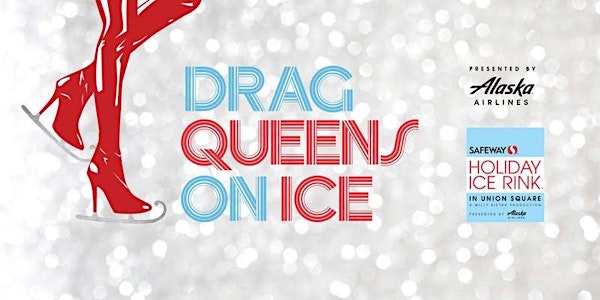 2019 Drag Queens on Ice presented by Alaska Airlines