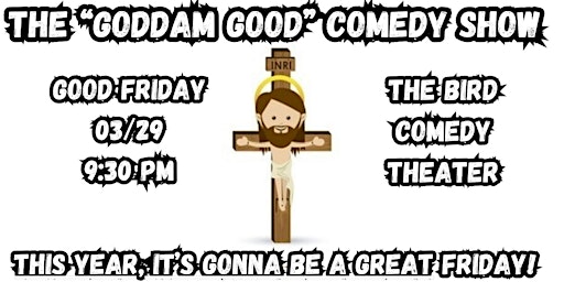 Imagem principal do evento The "Goddam Good " Comedy Show