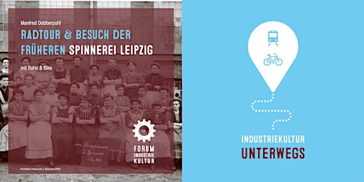 INDUSTRIEKULTUR unterwegs | Radtour & Besuch der früheren Spinnerei Leipzig