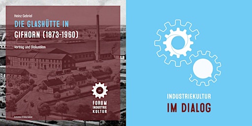 Hauptbild für INDUSTRIEKULTUR im Dialog | Die Glashütte in Gifhorn (1873-1960)