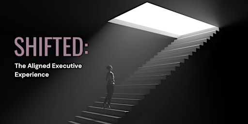 Hauptbild für SHIFTED: The Aligned Executive Experience