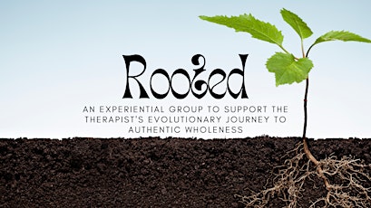 Rooted: An experiential group to support the therapist's evolutionary journey to authentic wholeness