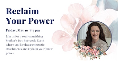 Image principale de Reclaim Your Power: A Mother's Day Energetic Event