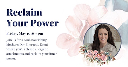 Reclaim Your Power: A Mother's Day Energetic Event