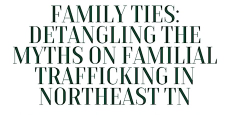 Family Ties: Detangling the Myths on Familial Trafficking in Northeast TN