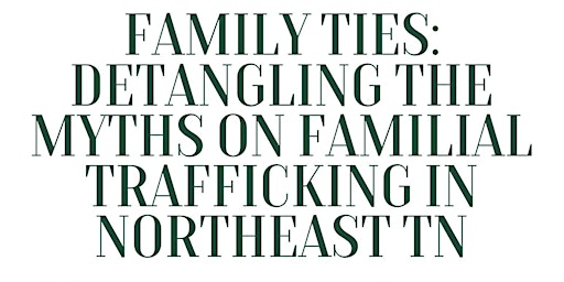 Imagen principal de Family Ties: Detangling the Myths on Familial Trafficking in Northeast TN