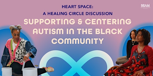 Hauptbild für Heart Space: Supporting & Centering  Autism in the the Black Community