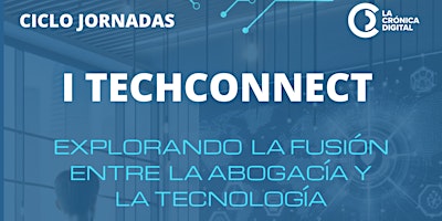 Imagen principal de TechConnect. Explorando la Fusión entre la Abogacía y la Tecnología