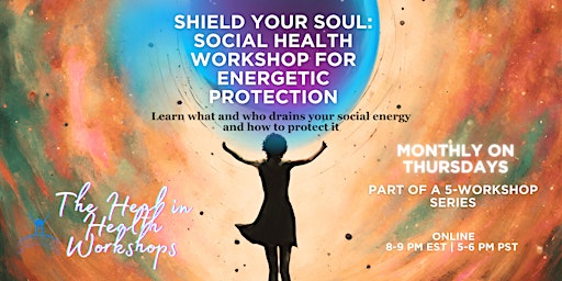 Hauptbild für Shield Your Soul: Online Social Health Workshop for Energetic Protection