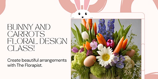 Immagine principale di Bunny and Carrots Spring Floral Design Class 