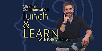 Imagen principal de Lunch & Learn w/  Felix Vallieres: Mindful Communication