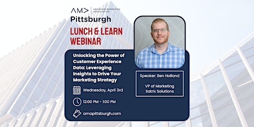 Imagen principal de AMA PGH's Lunch & Learn: Ben Holland - Unlocking the Power of CX Data