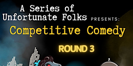 A Series of Unfortunate Folks' presents COMPETITIVE COMEDY