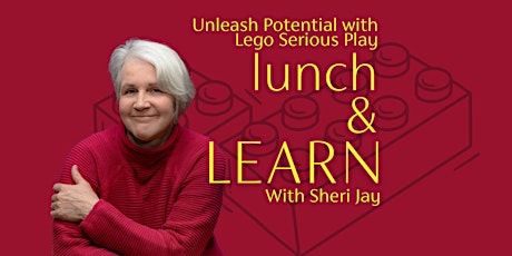 Lunch & Learn w/ Sheri Jay: Unleash Potential with LEGO Serious Play