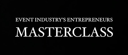 Image principale de Event Industry's Entrepreneurs Masterclass