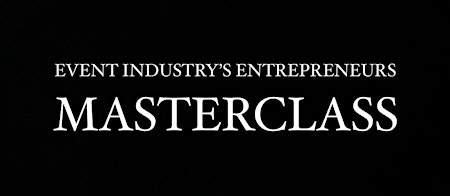 Imagem principal do evento Event Industry's Entrepreneurs Masterclass