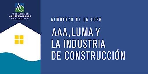 Immagine principale di Almuerzo de la ACPR: AAA, LUMA y la industria de la construcción 