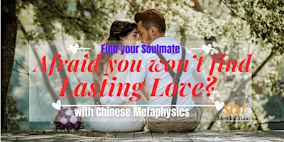 Immagine principale di Don't Fear, Be Empowered to find lasting love with Chinese Metaphysic EST23 