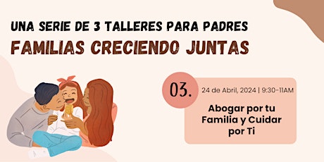 Familias Creciendo Juntas: Abogar por tu Familia y Cuidar por Ti