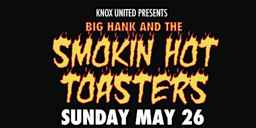 Immagine principale di Knox presents...Big Hank & The Smokin Hot Toasters on Sunday, May 26th ! 