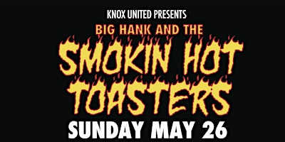 Imagem principal do evento Knox presents...Big Hank & The Smokin Hot Toasters on Sunday, May 26th !