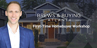 Hauptbild für Brews & Buying  Atlanta: First Time Homebuyer May Workshop