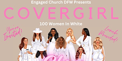 Imagem principal de Engaged Church DFW Presents: CoverGirl- 100 Women in White