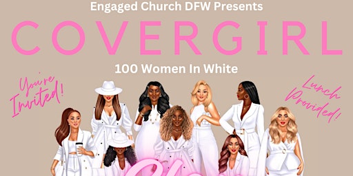 Image principale de Engaged Church DFW Presents: CoverGirl- 100 Women in White