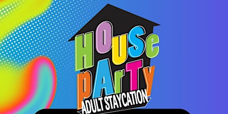 House Party - Adult Staycation