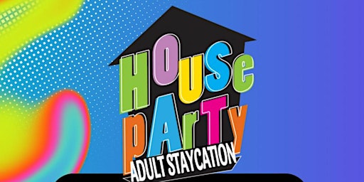 Primaire afbeelding van House Party - Adult Staycation