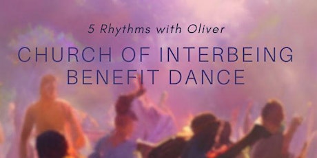 Primaire afbeelding van 5 Rhythms Dance with Oliver ~ Church of Interbeing Benefit Dance