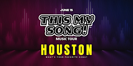 THIS MY SONG! | MUSIC TOUR | HOUSTON | JUNE 15