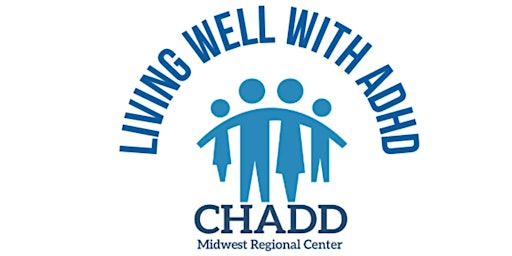 Primaire afbeelding van Living Well With ADHD: 2nd Annual CHADD Midwest Regional Conference