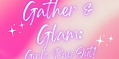 Primaire afbeelding van Gather & Glam: Girl's Day Out!