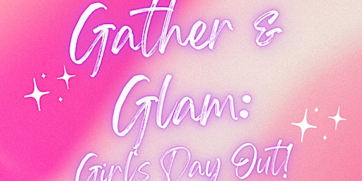 Immagine principale di Gather & Glam: Girl's Day Out! 